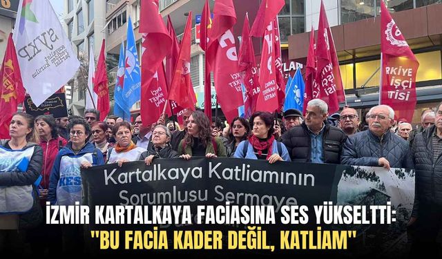 İzmir Kartalkaya faciasına ses yükseltti: "Bu facia kader değil, katliam"