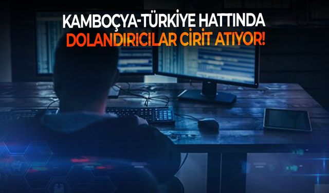 Kamboçya-Türkiye hattında dolandırıcılar cirit atıyor! Hem paranızdan hem sağlığınızdan olmayın!