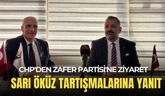 CHP'den Zafer Partisi'ne ziyaret: 'Sarı Öküz' tartışmalarına yanıt