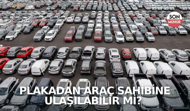 Plakadan Araç Sahibine Ulaşılabilir mi?