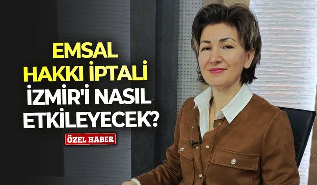 Emsal hakkı iptali İzmir'i nasıl etkileyecek?