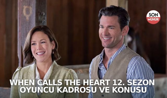 When Calls the Heart 12. Sezon Oyuncu Kadrosu ve Konusu