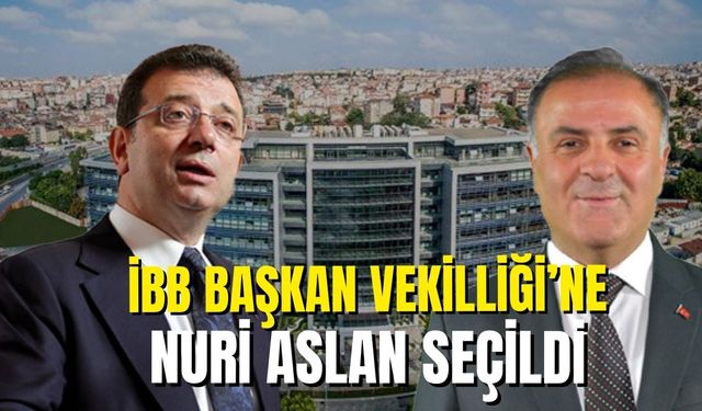İBB Başkanvekili CHP'li Nuri Aslan oldu