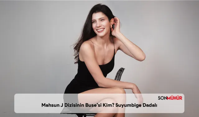 Mahsun J Dizisinin Buse’si Kim? Suyumbige Dadalı Kaç Yaşında, Nereli ve Hangi Yapımlarda Rol Aldı?