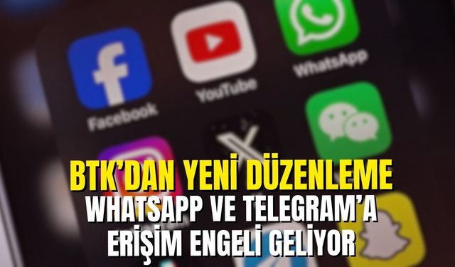 BTK'dan yeni düzenleme: WhatsApp ve Telegram’a erişim engeli geliyor