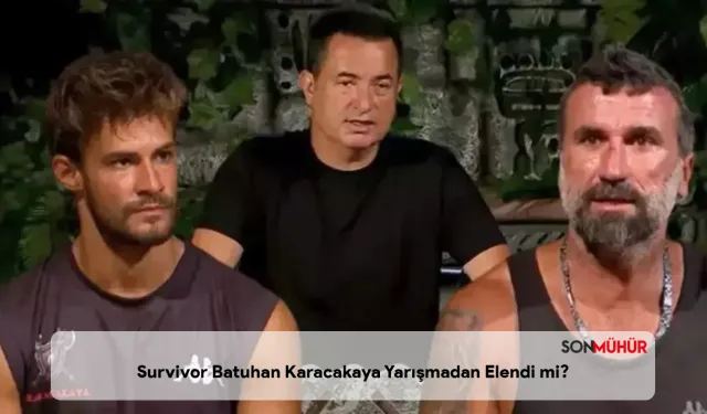 Survivor Batuhan Karacakaya Yarışmadan Elendi mi? Suç Duyurusu Krizi Sonrası Yarışmadan Ayrılacak mı?