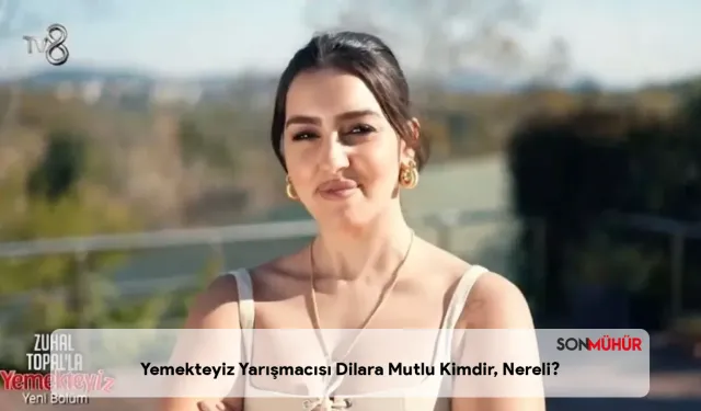 Yemekteyiz Yarışmacısı Dilara Mutlu Kimdir, Nereli?