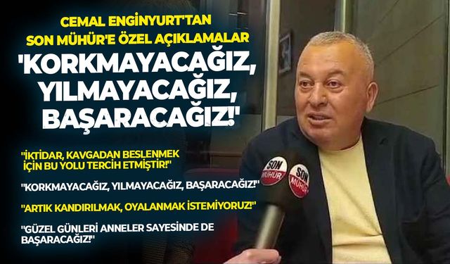 CHP İstanbul Milletvekili Cemal Enginyurt'tan Son Mühür'e özel açıklamalar: 'Korkmayacağız, yılmayacağız, başaracağız!'