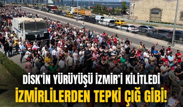 DİSK’in yürüyüşü İzmir’i kilitledi: İzmirlilerden tepki çığ gibi!