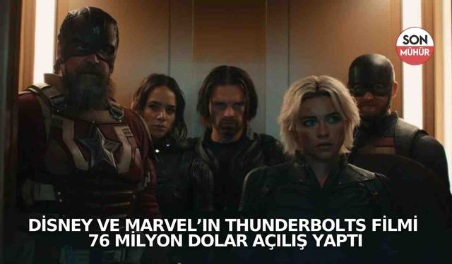Disney ve Marvel’ın Thunderbolts Filmi 76 Milyon Dolar Açılış Yaptı