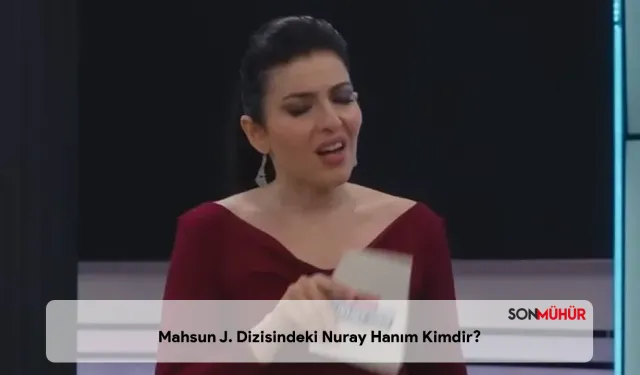 Mahsun J. Dizisindeki Nuray Hanım Kimdir? "Vukuat Var" Sunucusunun Gerçek Kimliği Ortaya Çıktı mı?