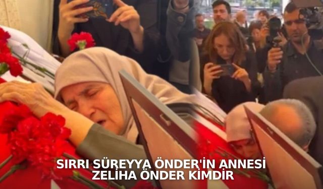 Sırrı Süreyya Önder'in annesi Zeliha Önder kimdir, nereli, kaç yaşında?