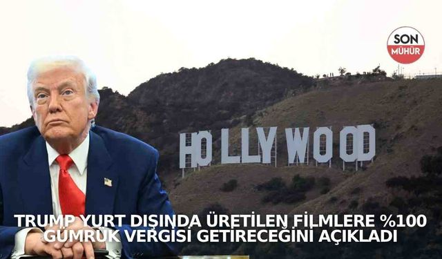 Trump yurt dışında üretilen filmlere %100 gümrük vergisi getireceğini açıkladı