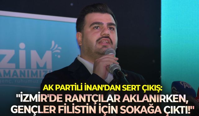 AK Partili İnan'dan sert çıkış: "İzmir'de rantçılar aklanırken, gençler Filistin için sokağa çıktı!"