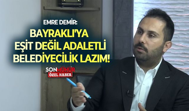AK Parti Bayraklı Belediyesi Grup Başkan Vekili Emre Demir: "Bayraklı'ya eşit değil adaletli belediyecilik lazım!"