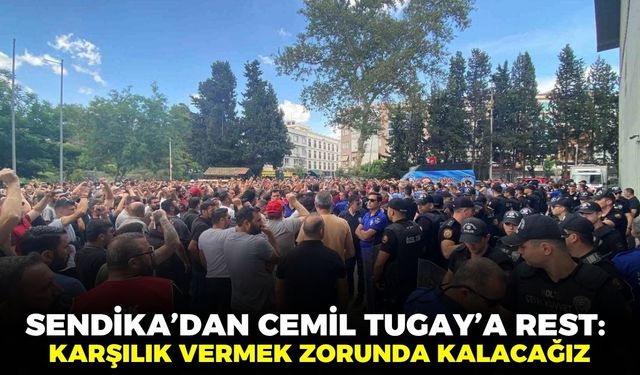 Sendika’dan Cemil Tugay’a rest: Karşılık vermek zorunda kalacağız