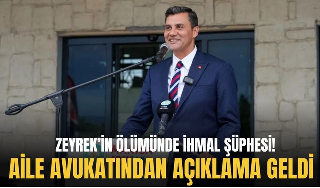 Zeyrek’in ölümünde ihmal şüphesi: Aile avukatından açıklama geldi!