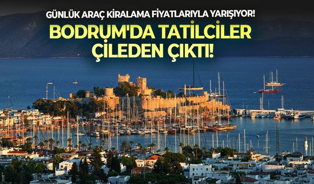 Günlük araç kiralama fiyatlarıyla yarışıyor! Bodrum'da tatilciler çileden çıktı!