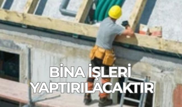 BİNA İŞLERİ YAPTIRILACAKTIR