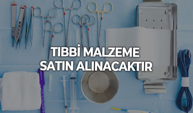 TIBBİ MALZEME SATIN ALINACAKTIR
