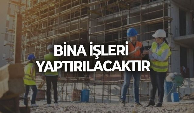 BİNA İŞLERİ YAPTIRILACAKTIR