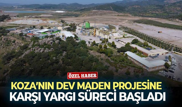Koza’nın dev maden projesine karşı yargı süreci başladı!