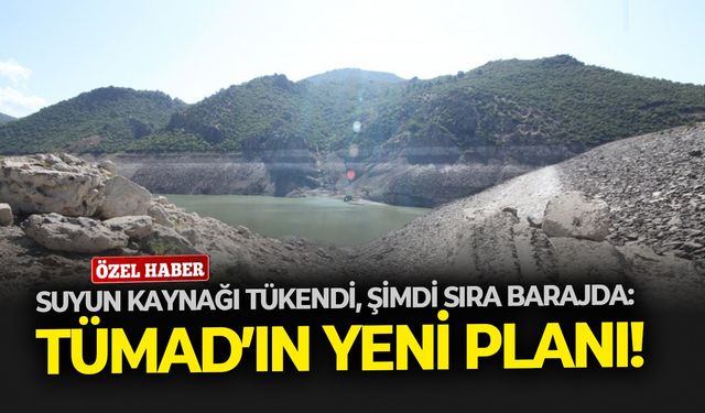Suyun kaynağı tükendi, sıra barajda! TÜMAD’ın yeni planı...