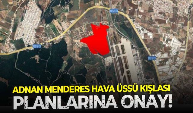 Adnan Menderes Hava Üssü Kışlası planlarına onay!