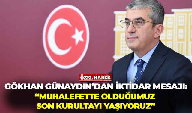 CHP'li Gökhan Günaydın'dan Son Mühür'e özel iktidar mesajı: "Muhalefette olduğumuz son kurultay!"