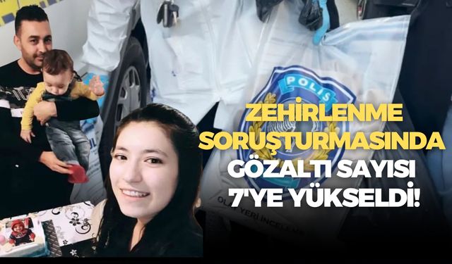 Son Dakika! Zehirlenme soruşturmasında gözaltı sayısı 7'ye yükseldi!