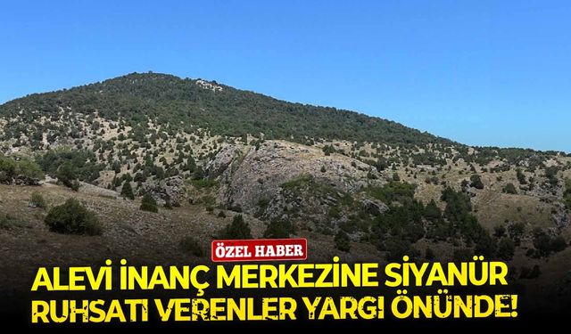 Alevi inanç merkezine siyanür ruhsatı verenler yargı önünde!