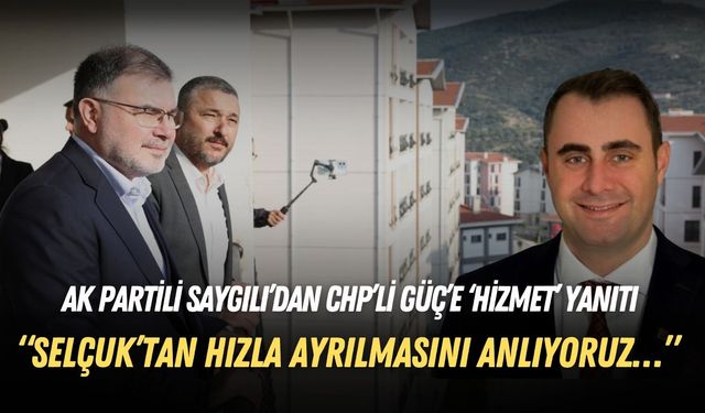 AK Partili Saygılı’dan CHP’li Güç’e ‘hizmet’ yanıtı: Selçuk’tan hızla ayrılmasını anlıyoruz…