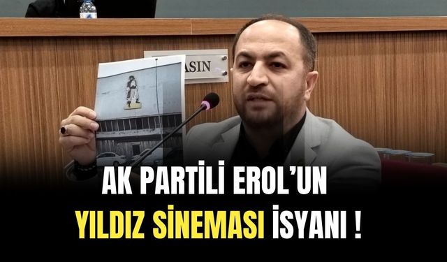 AK Partili Erol’un Yıldız Sineması İsyanı
