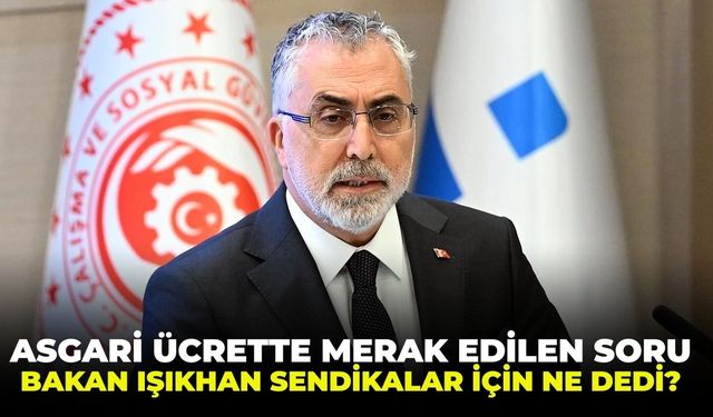 Asgari ücrette önemli mesaj: Bakan Işıkhan sendikalar için ne dedi?