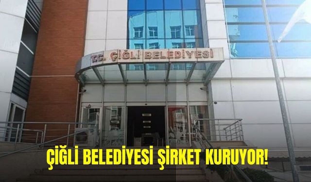 Çiğli Belediyesi şirket kuruyor!