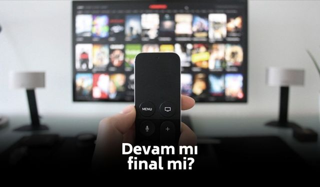 Ekran yolculuğunda kritik viraj! Devam mı, final mi?