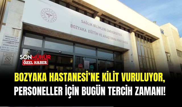 Bozyaka Hastanesine kilit vuruluyor, personeller için bugün tercih zamanı!
