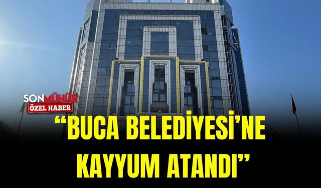Buca Belediyesi’ne kayyum