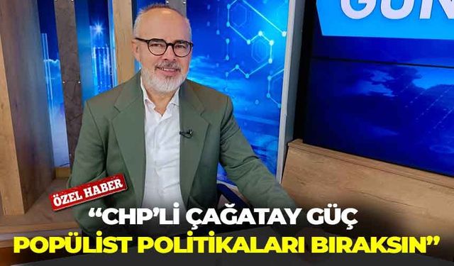 Gazeteci Çölmekçi, “CHP’li Güç, popülist politikaları bıraksın!”