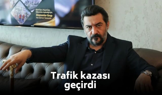 Oyuncu Celil Nalçakan trafik kazası geçirdi