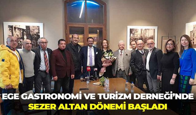 Ege Gastronomi ve Turizm Derneği’nde Sezer Altan dönemi başladı