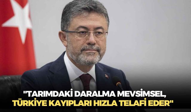 Bakan Yumaklı: "Tarımdaki daralma mevsimsel, Türkiye kayıpları hızla telafi eder"