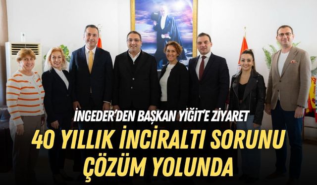 İNGEDER’den Başkan Yiğit’e ziyaret: 40 yıllık İnciraltı sorunu çözüm yolunda