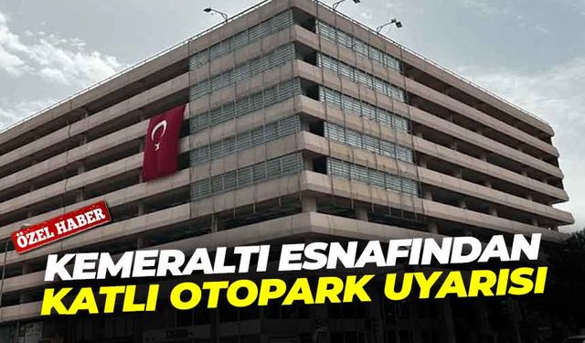 Kemeraltı esnafından katlı otopark uyarısı: “Önce çözüm sonra yıkım”