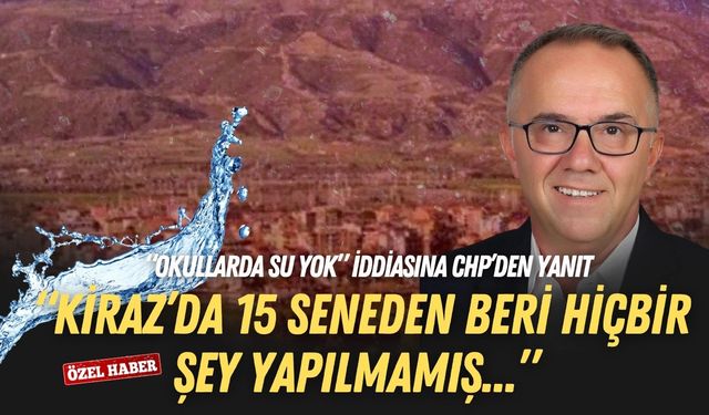 “Okullarda su yok” iddiasına CHP’den yanıt: Kiraz’da 15 seneden beri hiçbir şey yapılmamış!
