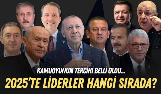 Kamuoyunun tercihi belli oldu! 2025’te liderler hangi sırada?