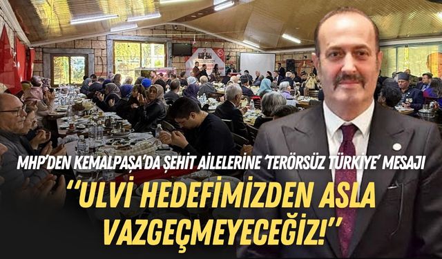 MHP’den Kemalpaşa’da şehit ailelerine ‘Terörsüz Türkiye’ mesajı: Ulvi hedefimizden asla vazgeçmeyeceğiz!