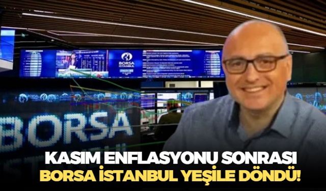 Kasım ayı enflasyon rakamları Borsa'ya yaradı! Uzmanlar, endekste yukarı yönlü hareket devam eder görüşünde
