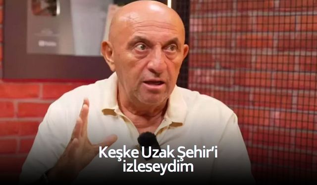 Sinan Engin: "Keşke derbiyi izleyeceğime Uzak Şehir'i izleseydim''