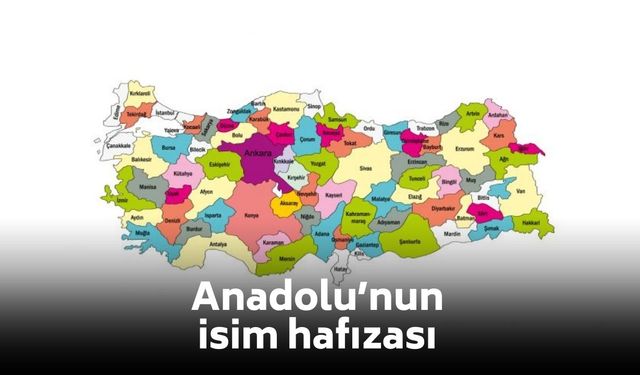 81 ilin tarihsel isimleri listelendi: Değişmeyen tek bir şehir var!